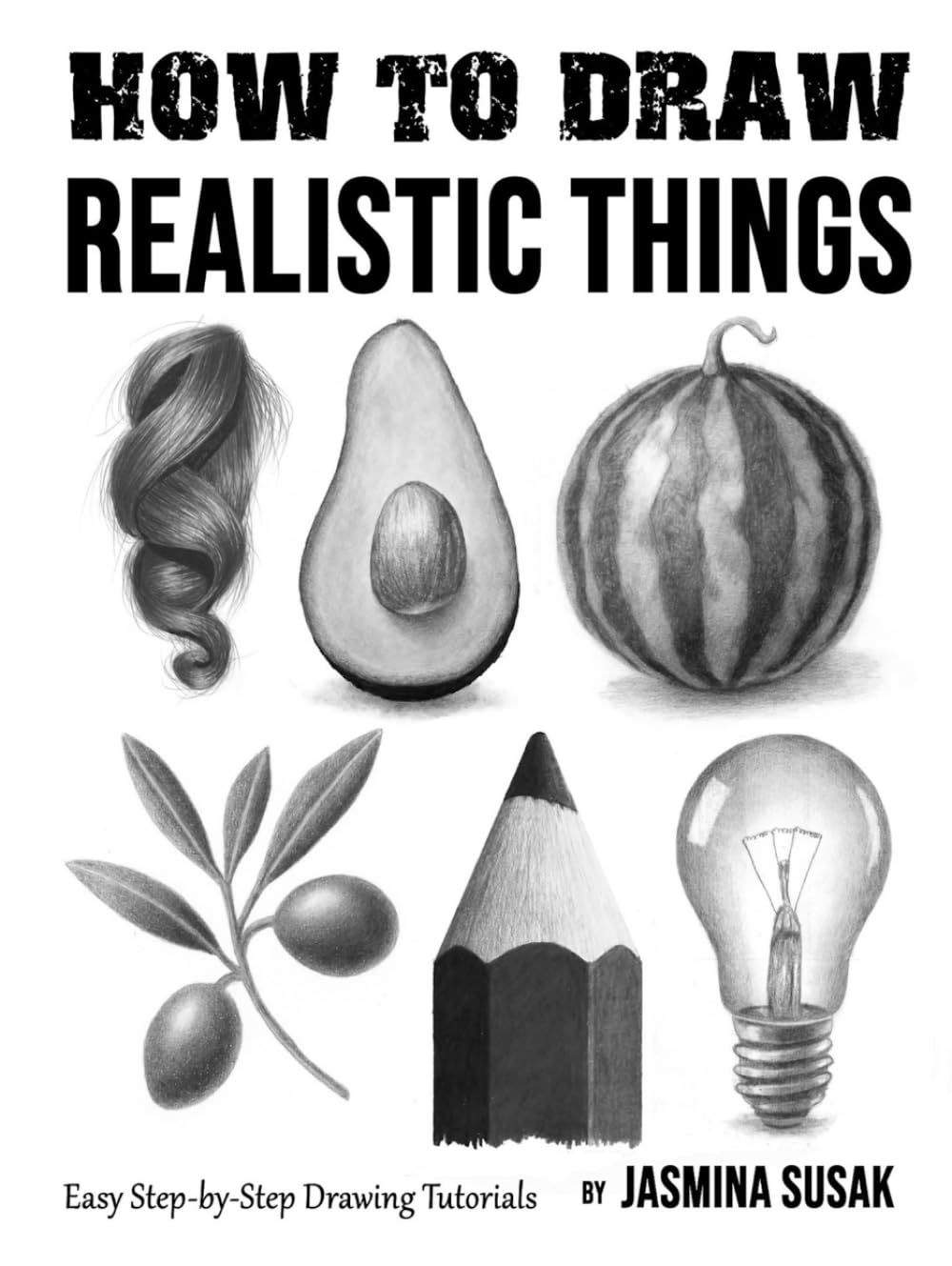 How to Draw Realistic Things: Easy Step-by-Step Drawing Tutorials