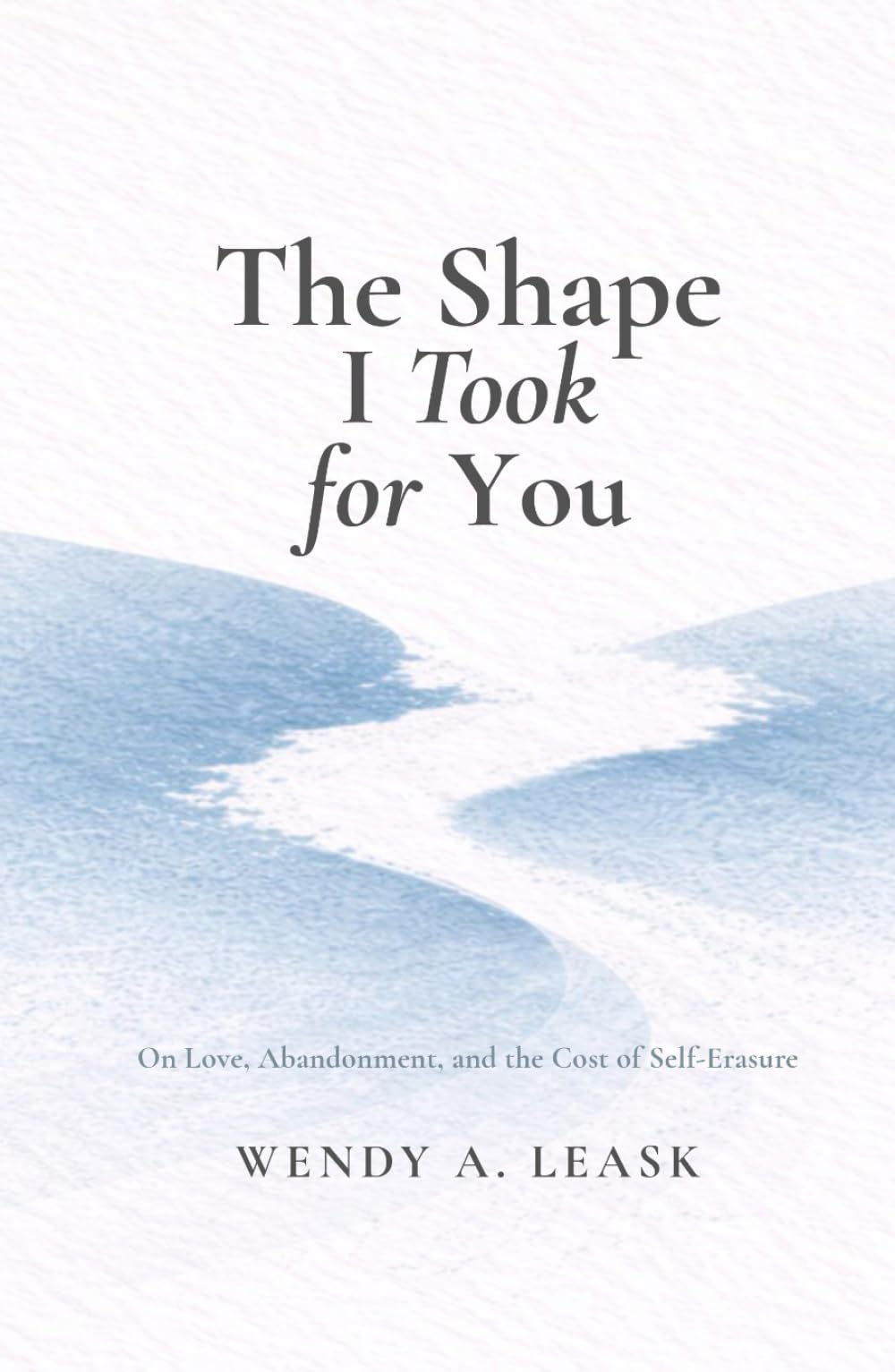 The Shape I Took for You: On Love, Abandonment and the Cost of Self-Erasure