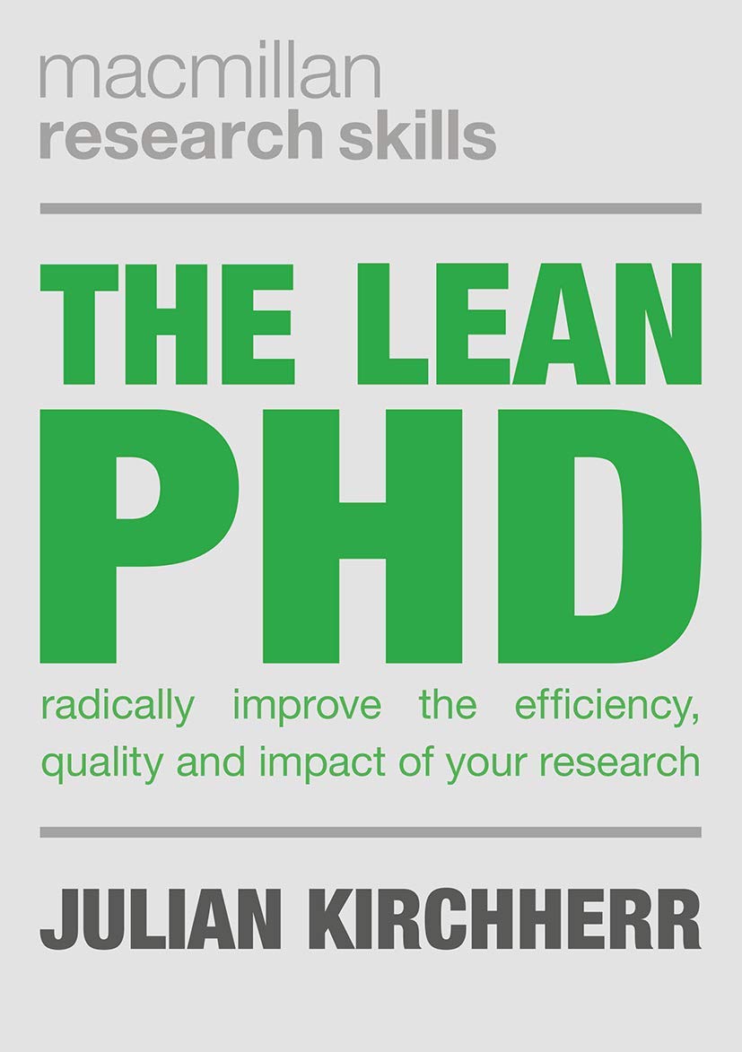The Lean PhD: Radically Improve the Efficiency, Quality and Impact of Your Research: 15 (Macmillan Research Skills)