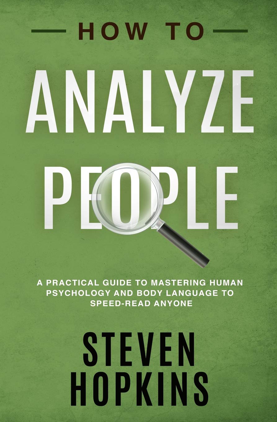 How to Analyze People: A Practical Guide to Mastering Human Psychology and Body Language to Speed-Read Anyone: 3 (90-Minute Success Guide)
