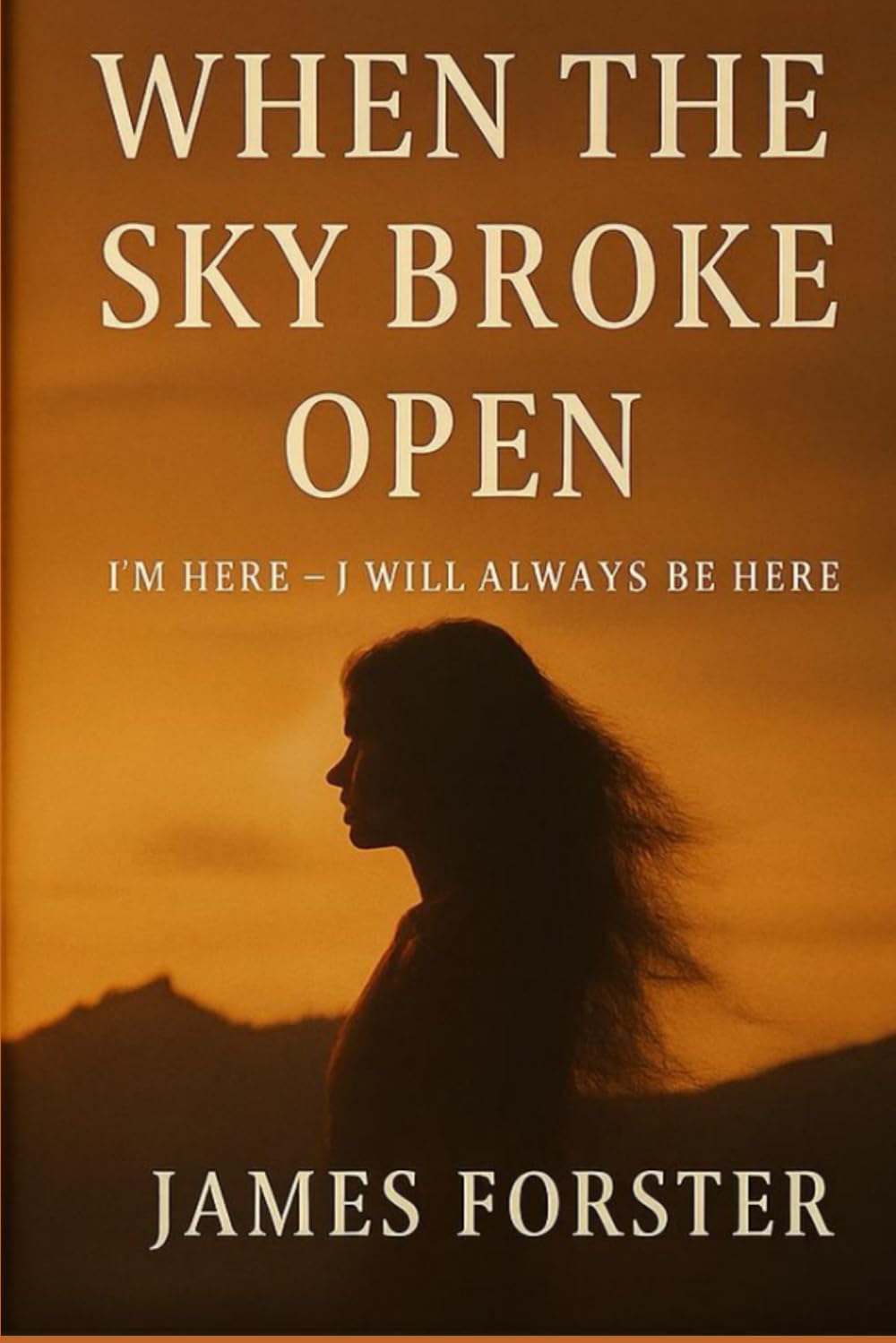 When The Sky Broke Open - I'm here - I Will Always Be Here (The Sky Broke Open Saga)