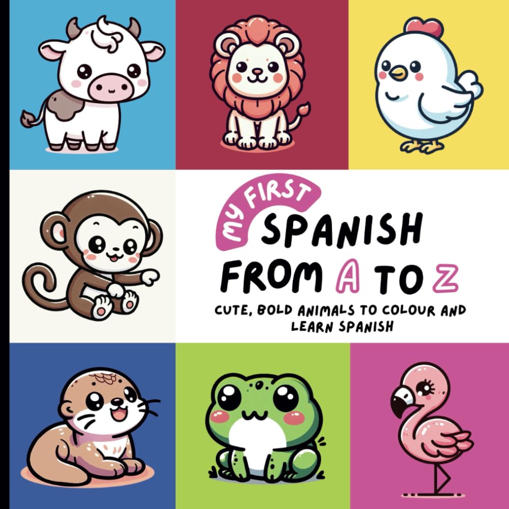My First Spanish From A to Z | Cute, Bold Animals to Colour and Learn Spanish: A Fun Colouring Book for Ages 1 and Up