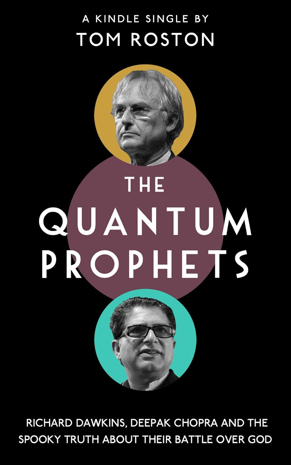 The Quantum Prophets: Richard Dawkins, Deepak Chopra and the spooky truth about their battle over God (Kindle Single)