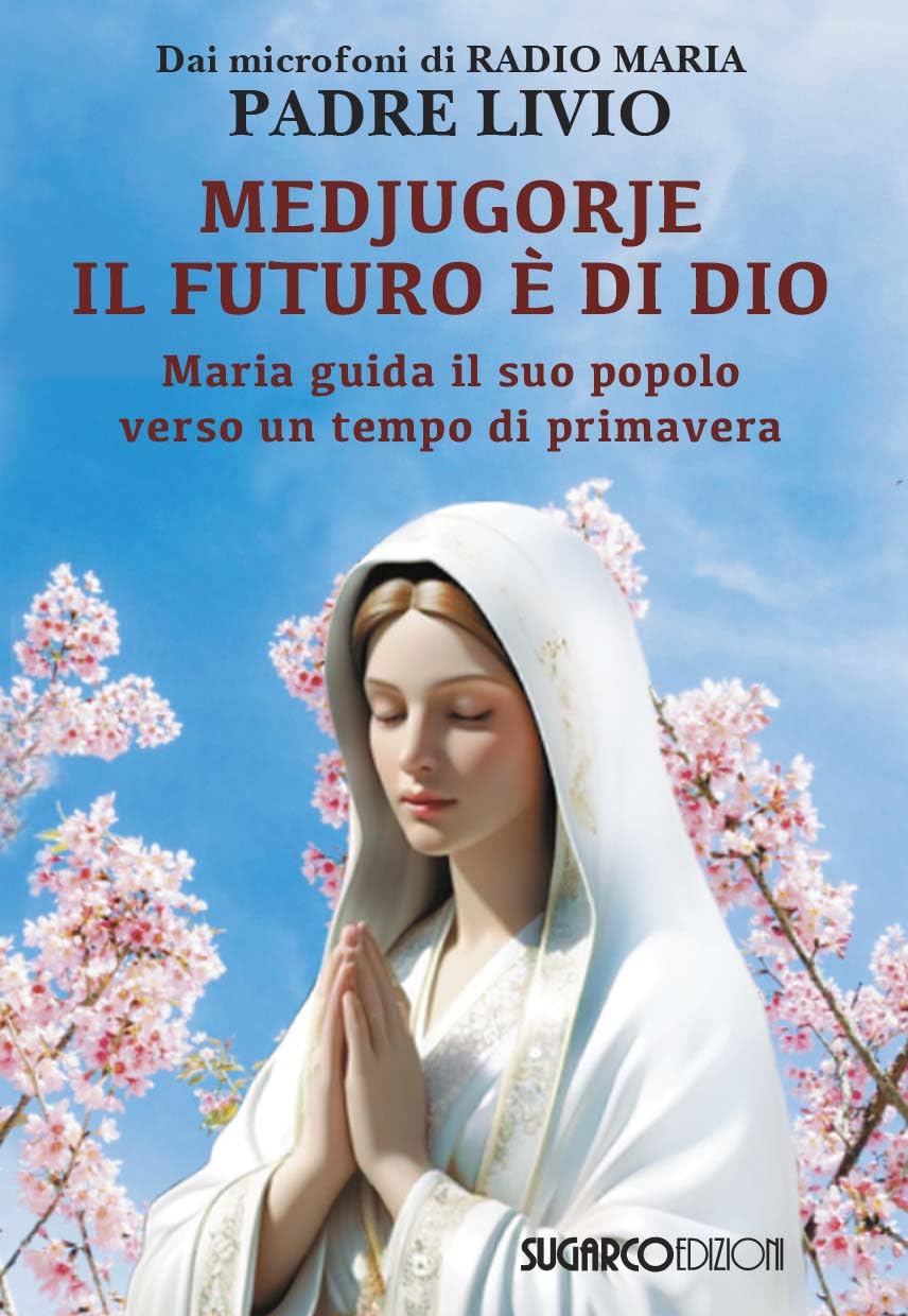 Medjugorje: Il Futuro è Di Dio. Maria Guida Il Suo Popolo Verso Un Tempo Di Primavera - 4