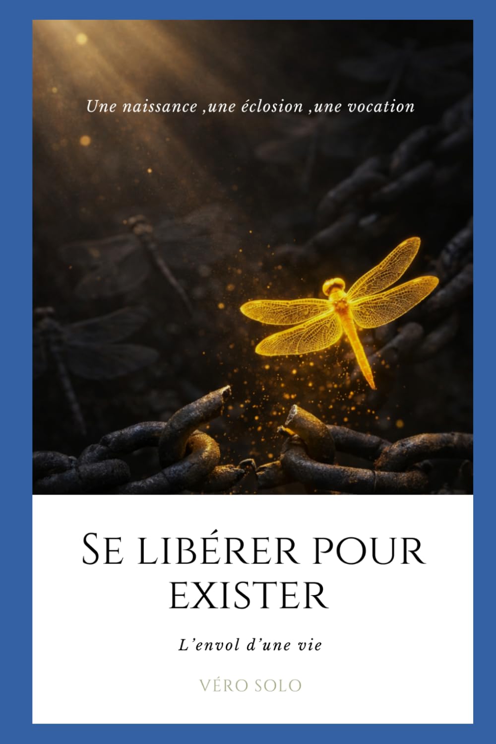 Se libérer pour exister: L’envol d’une vie.