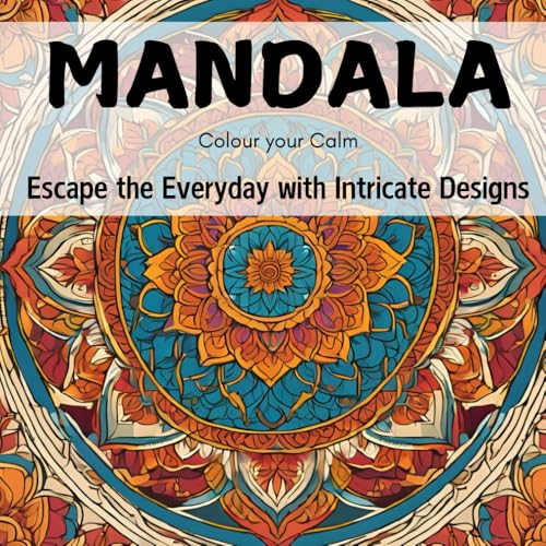 The Art of Relaxation: Mandalas for Adults: Mindful Mandalas.Stress Less, Colour More