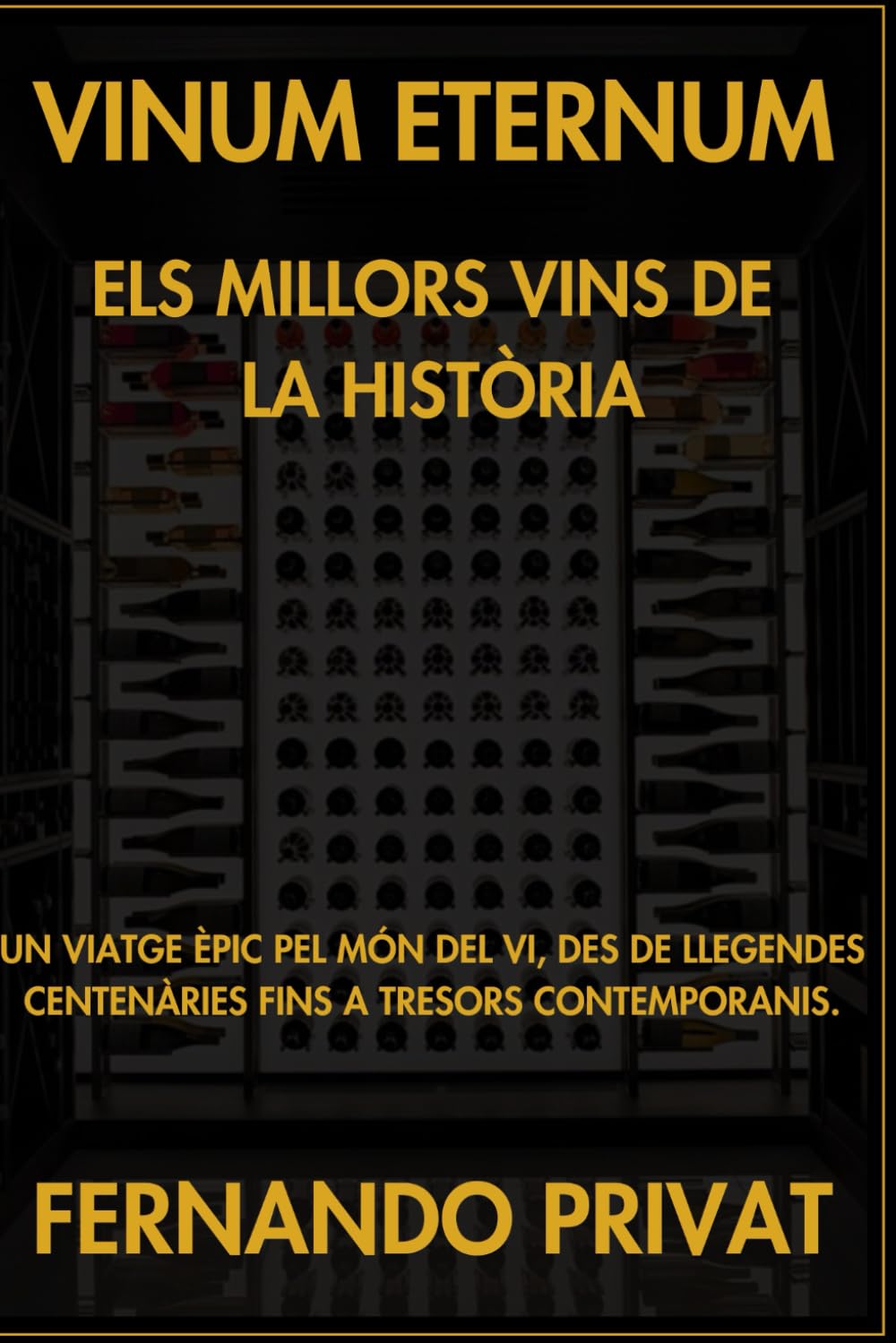 VINUM ETERNUM ELS MILLORS VINS DE LA HISTÒRIA: UN VIATGE ÈPIC PEL MÓN DEL VI, DES DE LLEGENDES CENTENÀRIES FINS A TRESORS CONTEMPORANIS.
