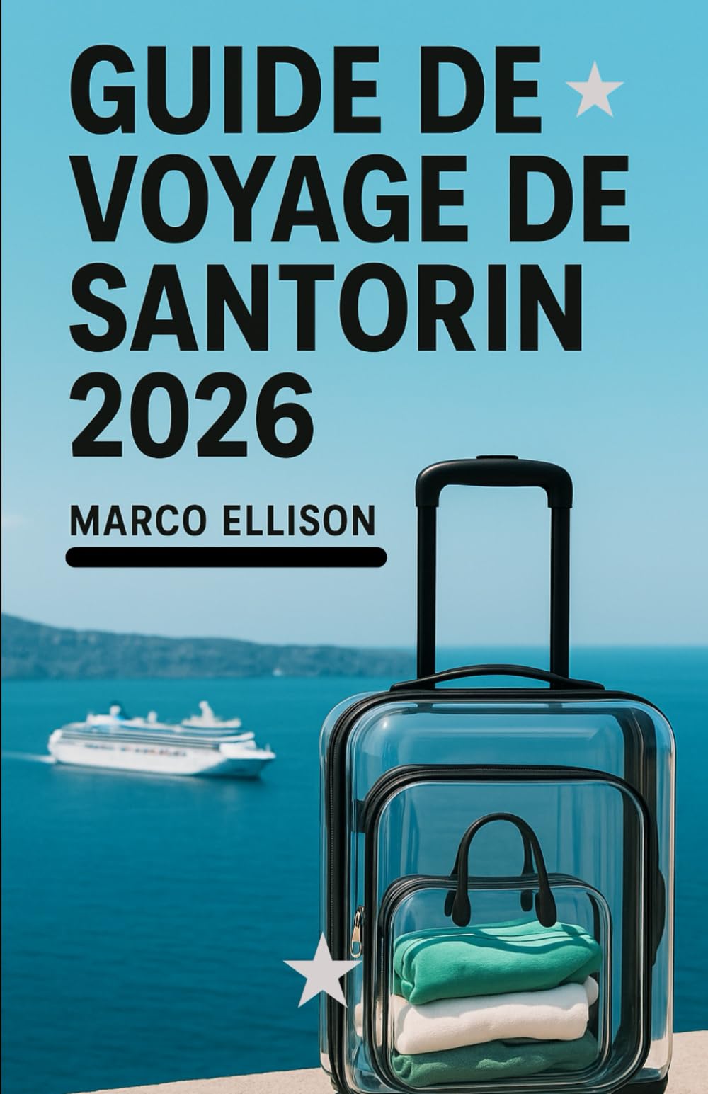 GUIDE DE VOYAGE DE SANTORIN 2026: Guide complet de Santorin pour les familles, les voyageurs novices, les voyageurs fréquents et les explorateurs à ... gastronomie et attractions incontournables