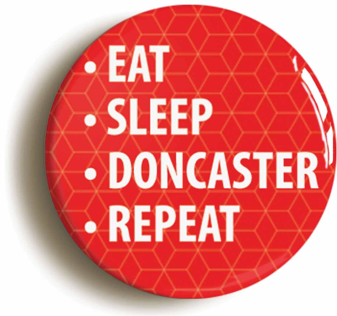 Eat Sleep Doncaster Repeat Fridge Magnet (Circular 2inch / 50mm Diameter)