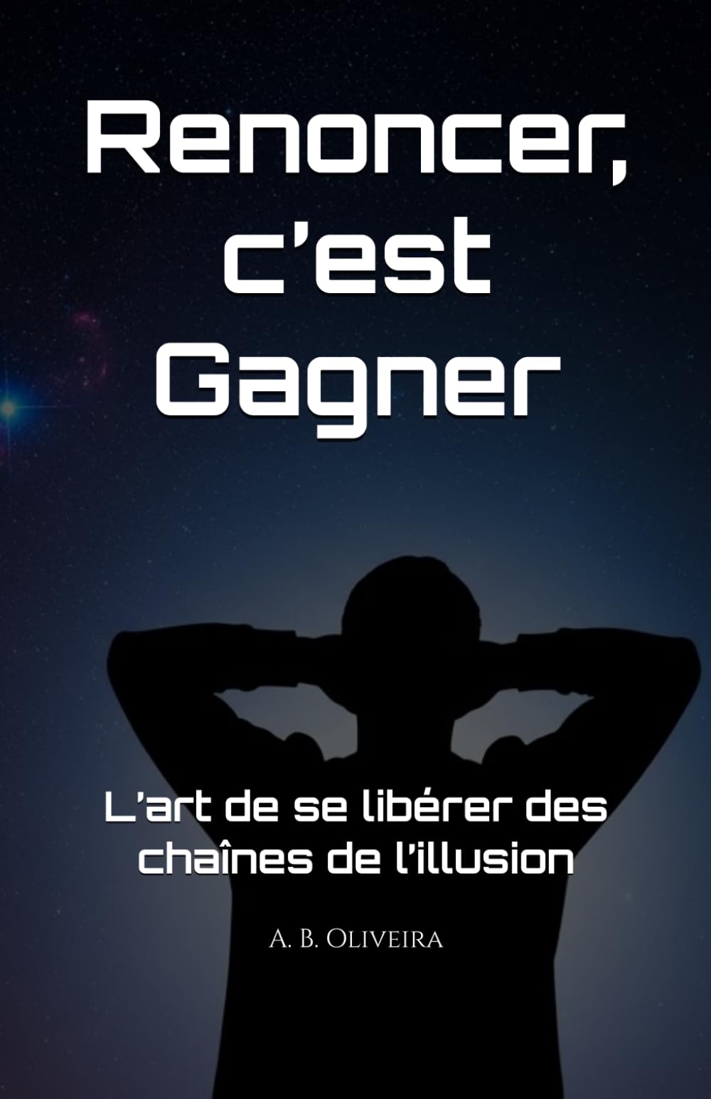 Renoncer, c’est gagner: L’art de se libérer des chaînes de l’illusion
