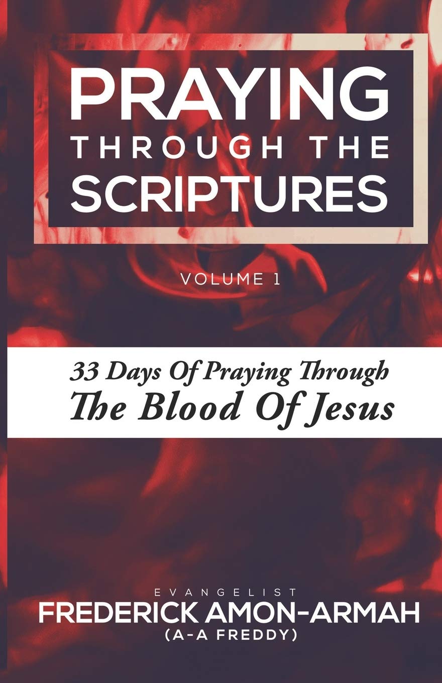 PRAYING THROUGH THE SCRIPTURES: 33 Days of Praying Through the Blood of Jesus: 1 (Volume)