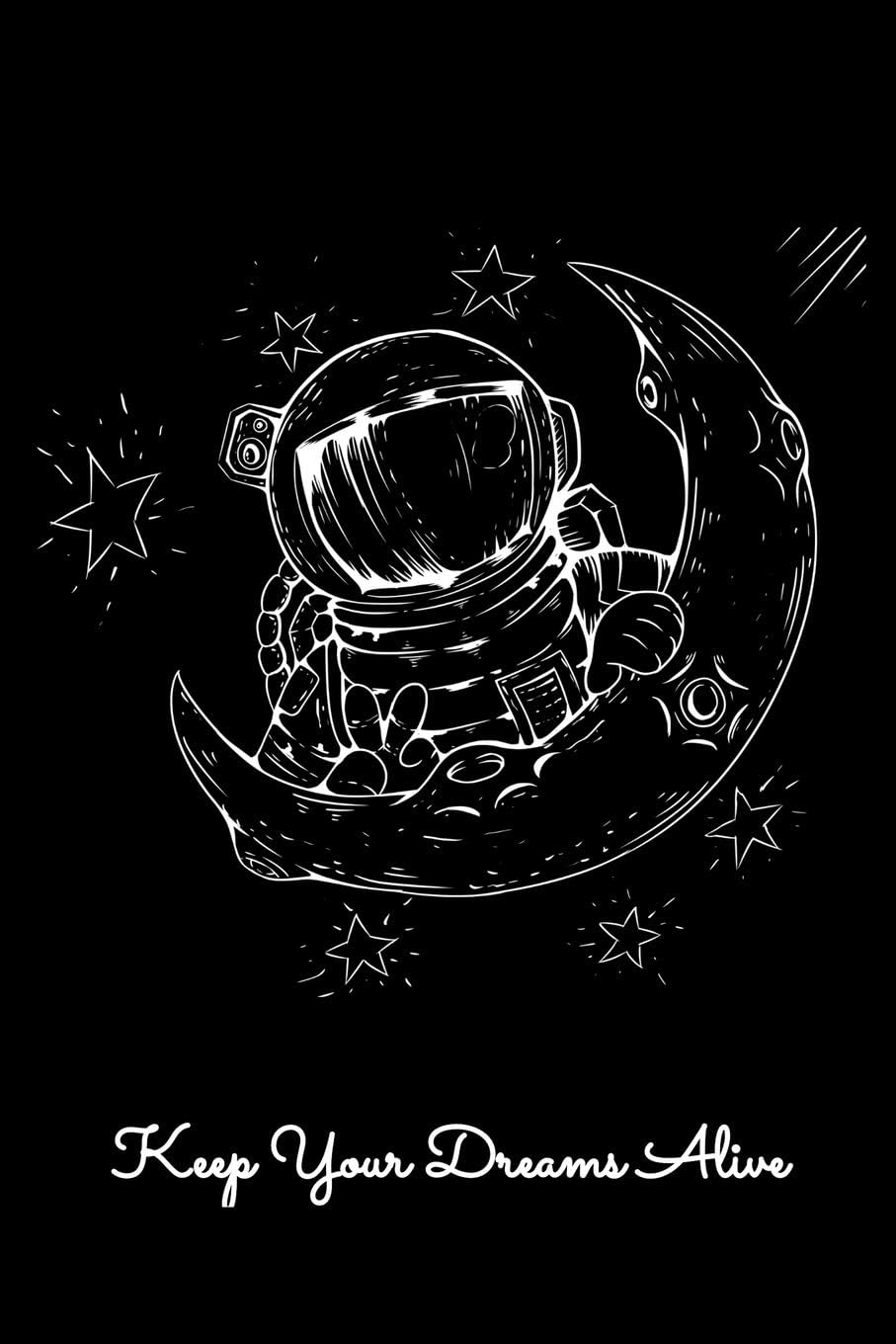 Keep Your Dreams Alive: Guitar Tab Notebook And Music Journal With Blank Sheet Music Tablature For Songs For Moon And Stars Lovers, Astronaut Enthusiasts and Dreamers (6 x 9; 120 Pages)