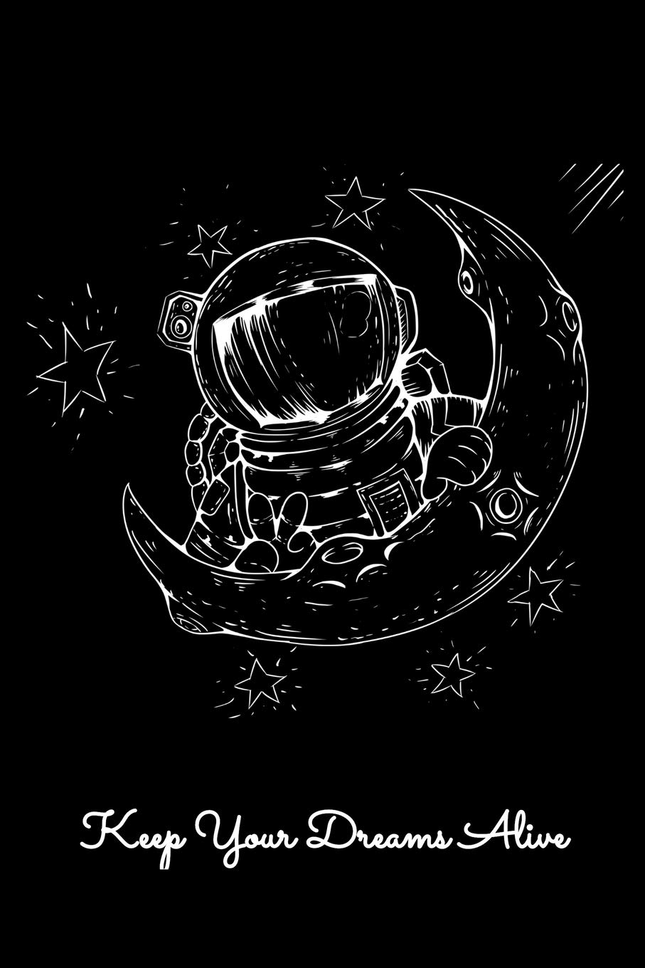 Keep Your Dreams Alive: Guitar Tab Notebook And Music Journal With Blank Sheet Music Tablature For Songs For Moon And Stars Lovers, Astronaut Enthusiasts and Dreamers (6 x 9; 120 Pages)