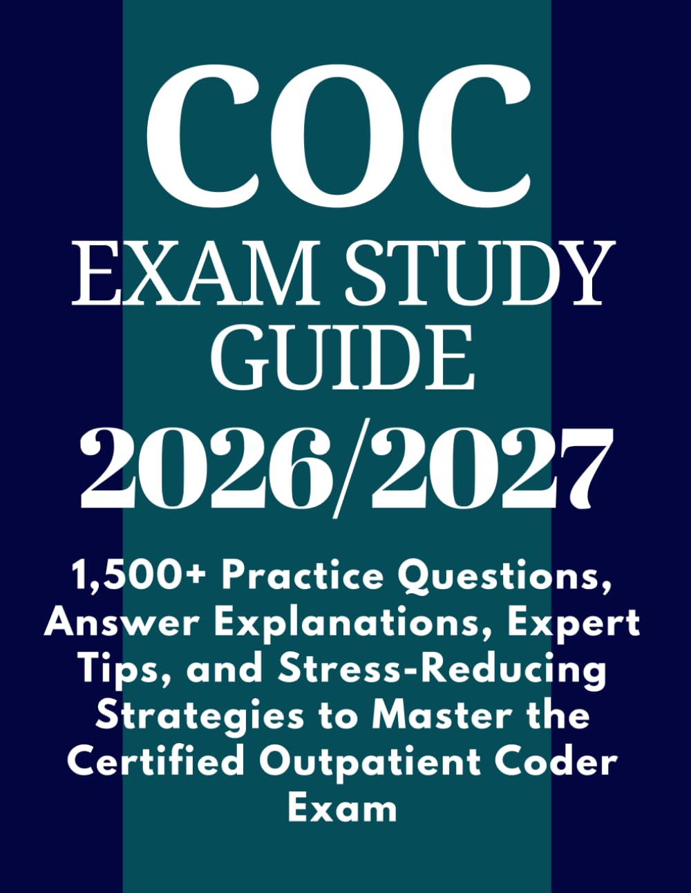 COC Exam Study Guide 2026-2027: 1,500+ Practice Questions, Answer Explanations, Expert Tips, and Stress-Reducing Strategies to Master the Certified Outpatient Coder Exam