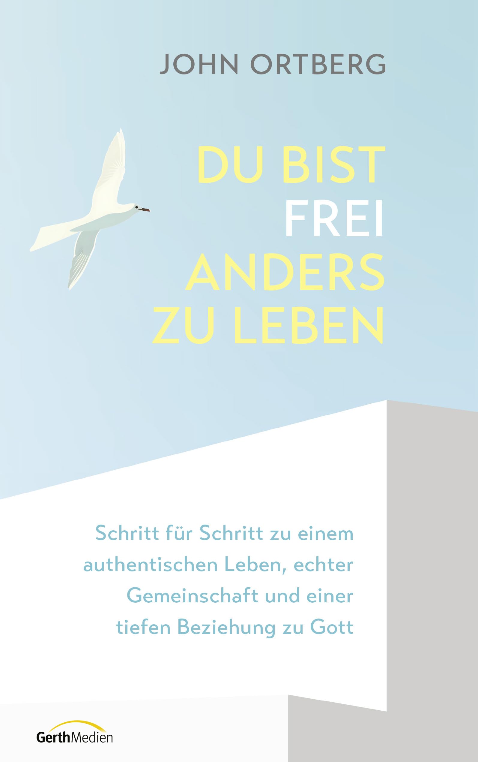 Du bist frei, anders zu leben: Schritt für Schritt zu einem authentischen Leben, echter Gemeinschaft und einer tiefen Beziehung zu Gott