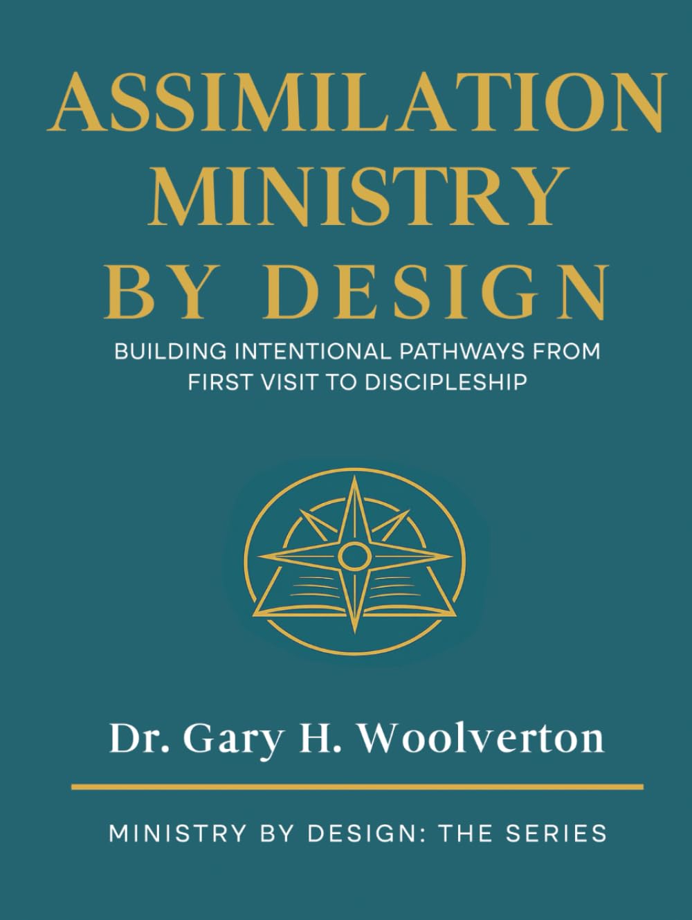 Assimilation Ministry By Design: Building Intentional Pathways From First Visit to Discipleship (Ministry By Design: The Series)