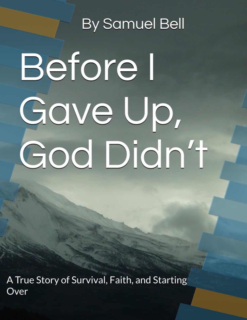 Before I Gave Up God Didn’t: A True Story of Survival, Faith, and Starting Over