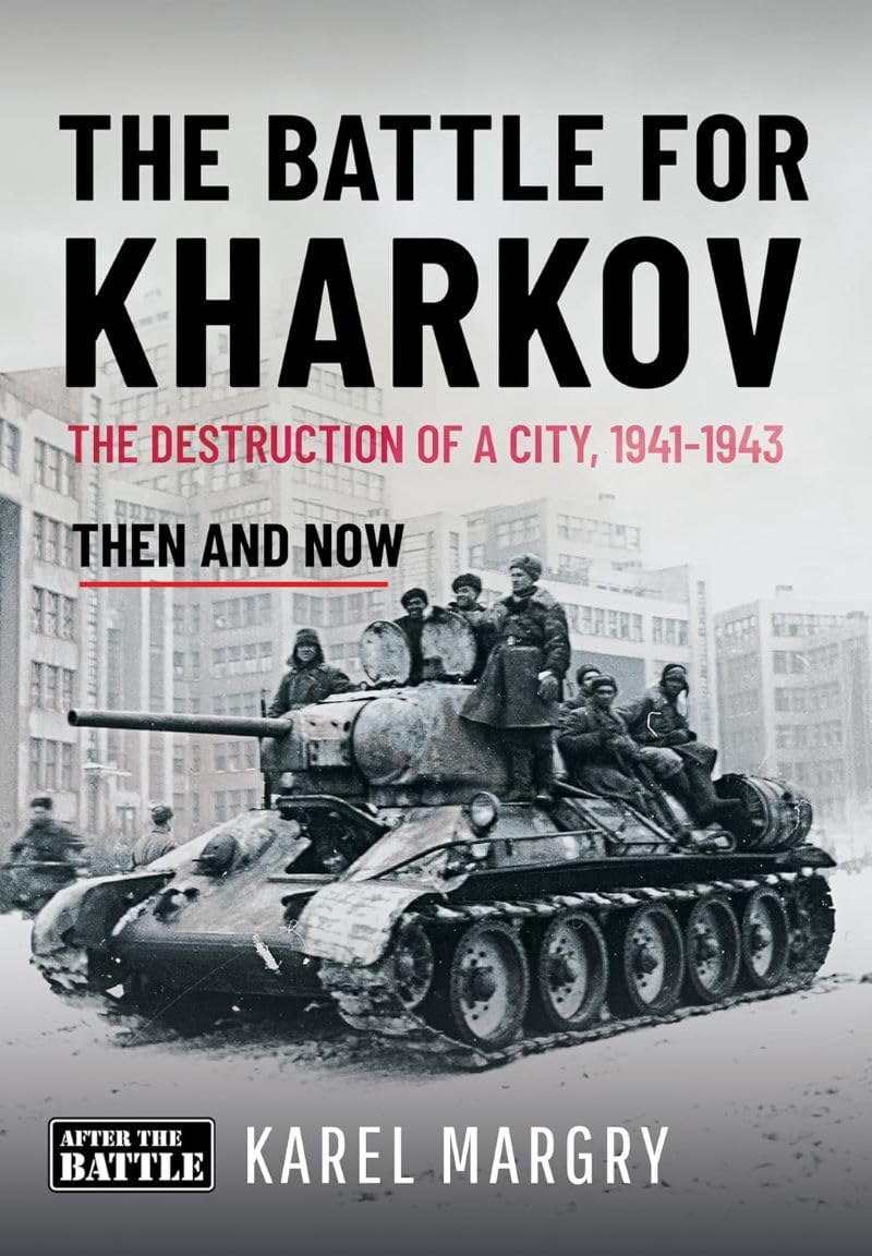 The Battle for Kharkov: The Destruction of a City, 1941-1943
