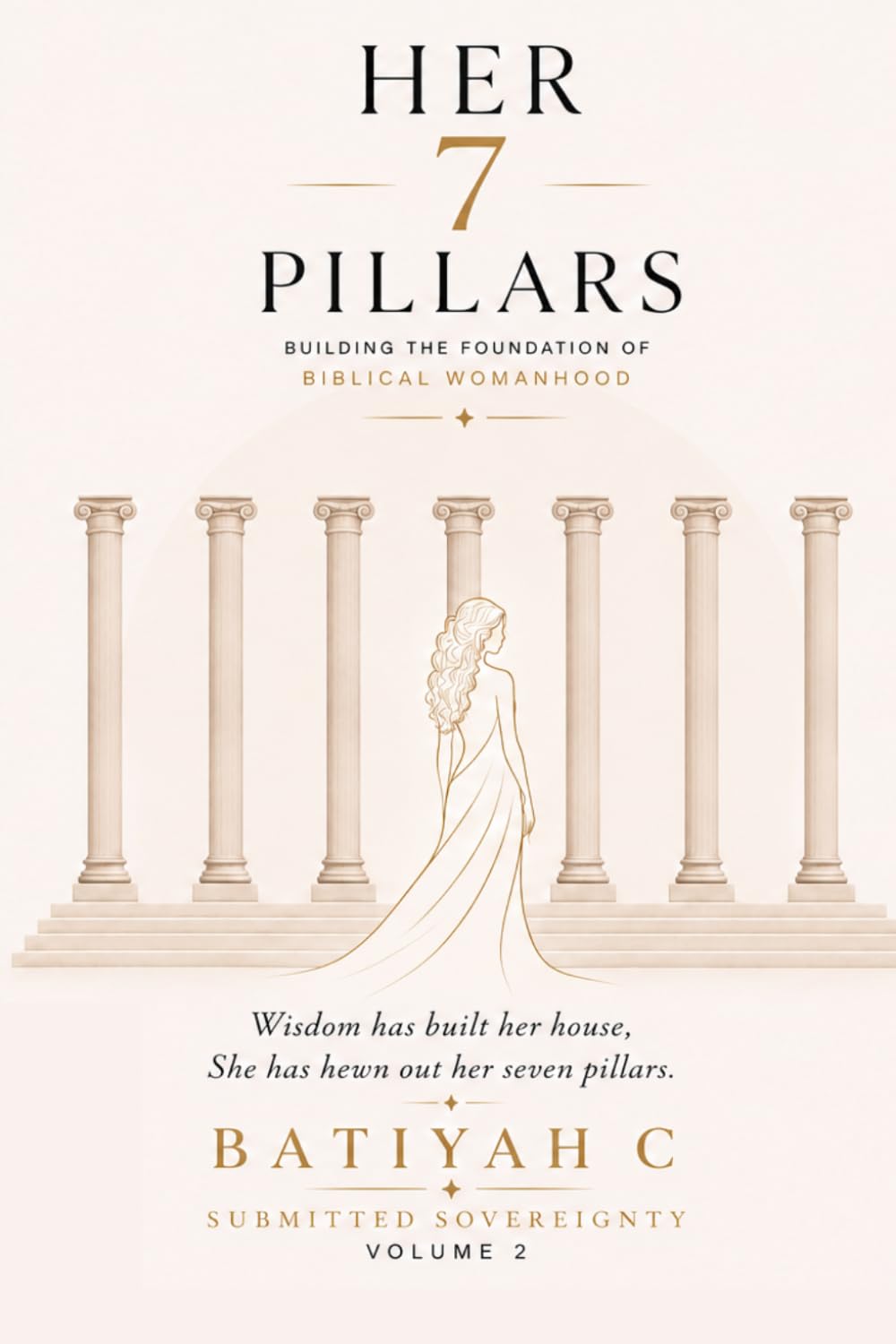 Her Seven Pillars: A Biblical Guide to Building a Life of Wisdom, Strength, and Godly Character: 2 (Submitted Sovereignty)