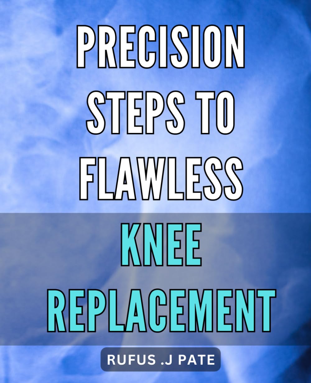 Precision Steps to Flawless Knee Replacement: Mastering the Art of Pain-Free Knee Replacement with Proven Techniques and Expert Guidance.