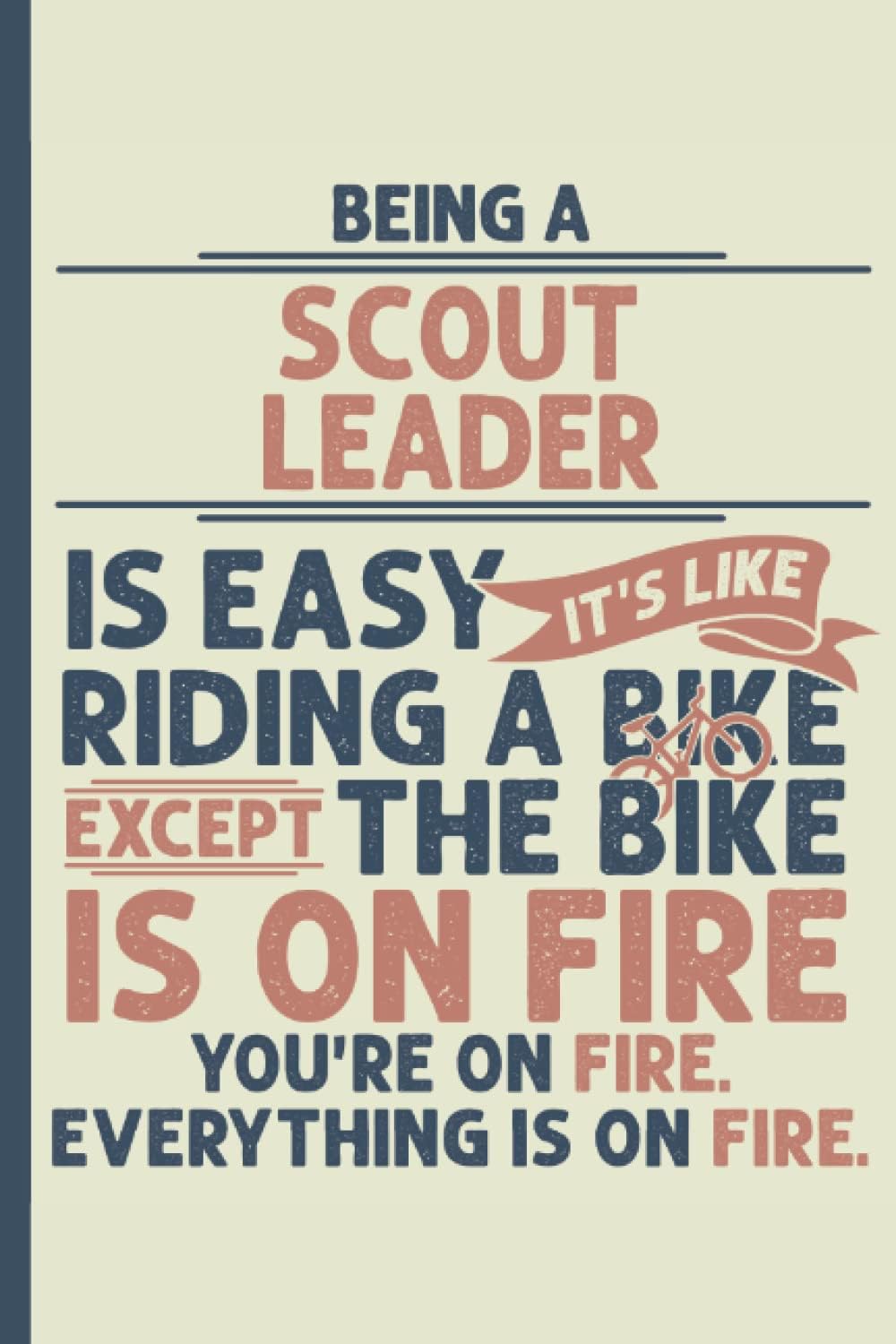 Being a Scout Leader is Easy – Notebook & Journal: Funny Scout Leader Gifts for Women Great Ideas for Scout Leaders Graduation Appreciation Thank Gag Gifts for Women Men Dad Mom Scouting school