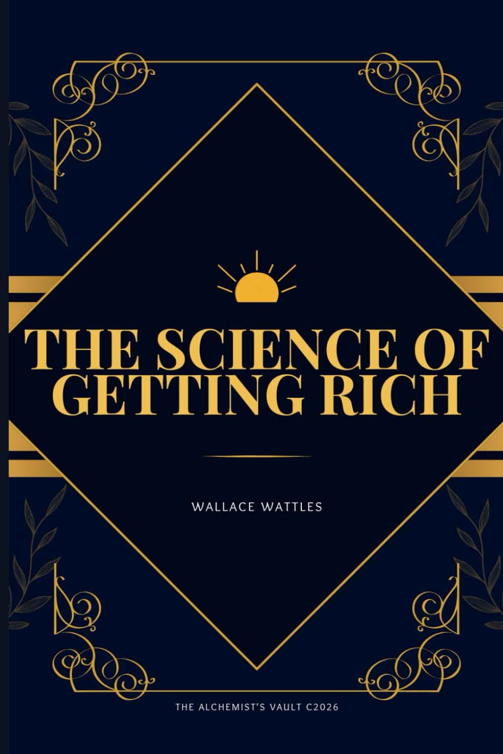 The Science of Getting Rich (Annotated): The Alchemist's Vault Edition: With the Three-Pillar Integration Guide, Journaling Prompts, Affirmations. and Meditations for Manifesting Wealth
