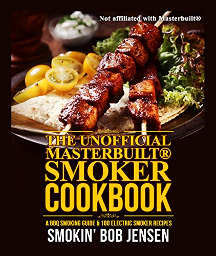 Unofficial Masterbuilt® Smoker Cookbook: A BBQ Smoking Guide & 100 Electric Smoker Recipes (Unofficial Masterbuilt® Smoker Recipes Book 1)