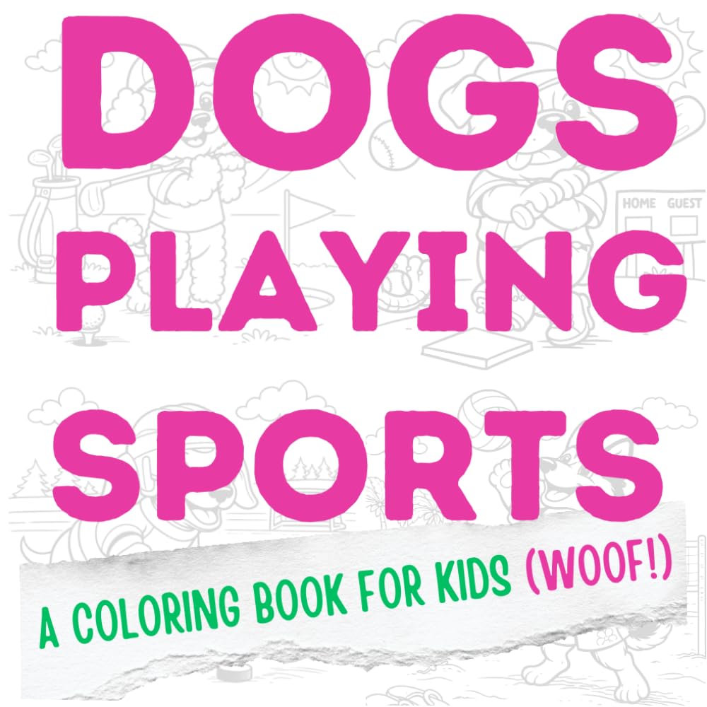 Dogs Playing Sports: A Coloring Book For Kids (Woof!)