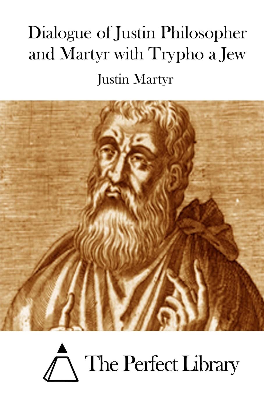 Dialogue of Justin Philosopher and Martyr with Trypho a Jew (Perfect Library)