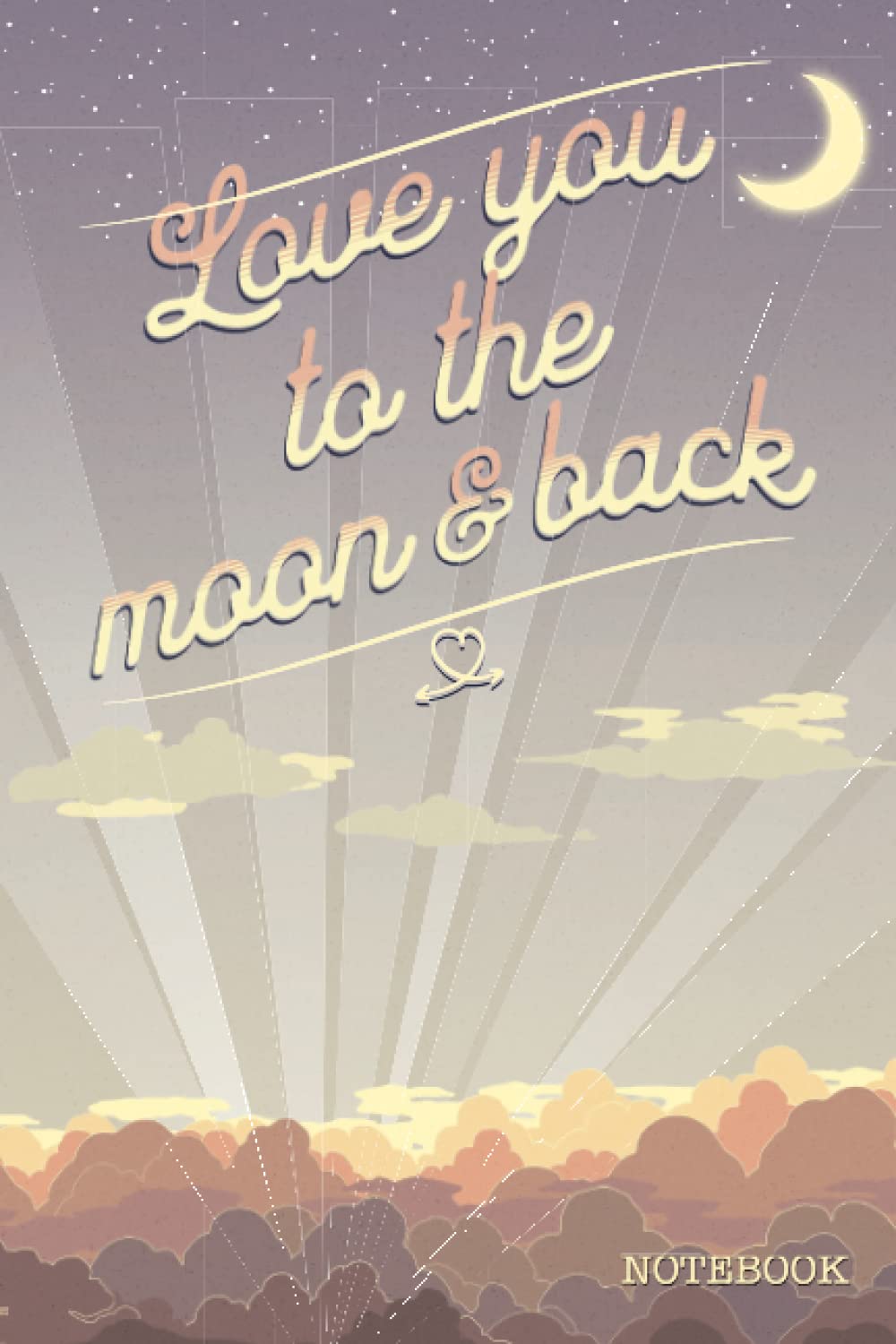 I Love You To The Moon And Back: Blank Lined Notebook