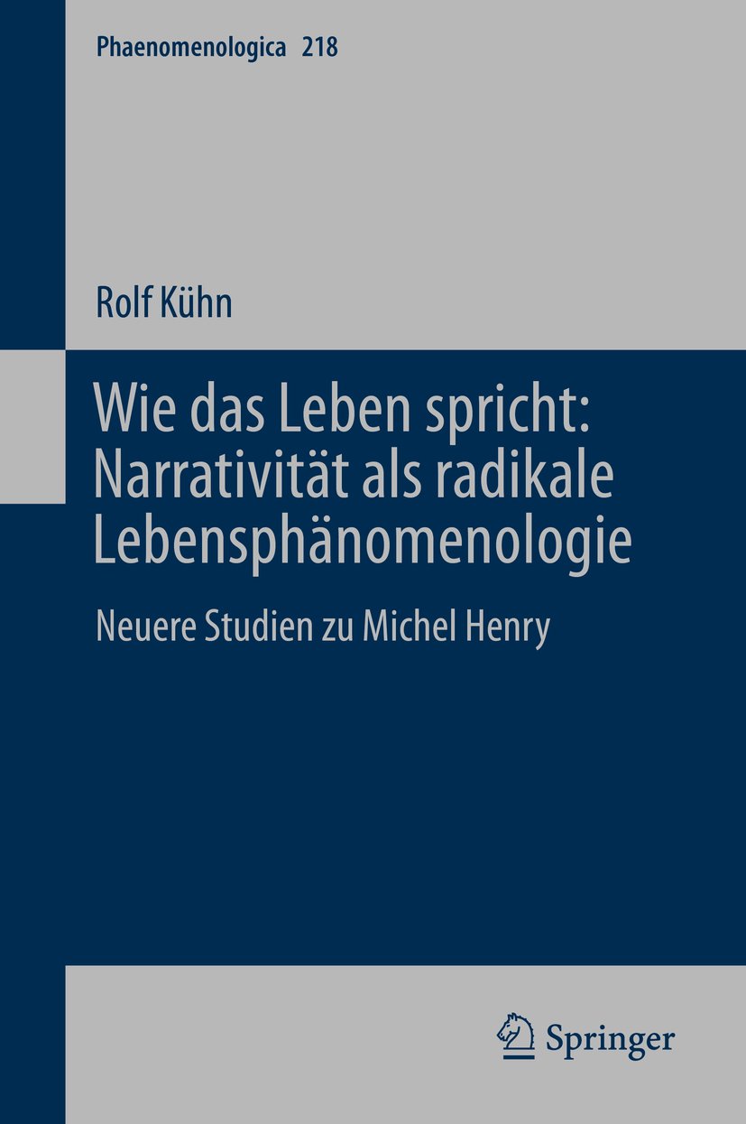 Wie das Leben spricht: Narrativität als radikale Lebensphänomenologie: Neuere Studien zu Michel Henry (Phaenomenologica 218)