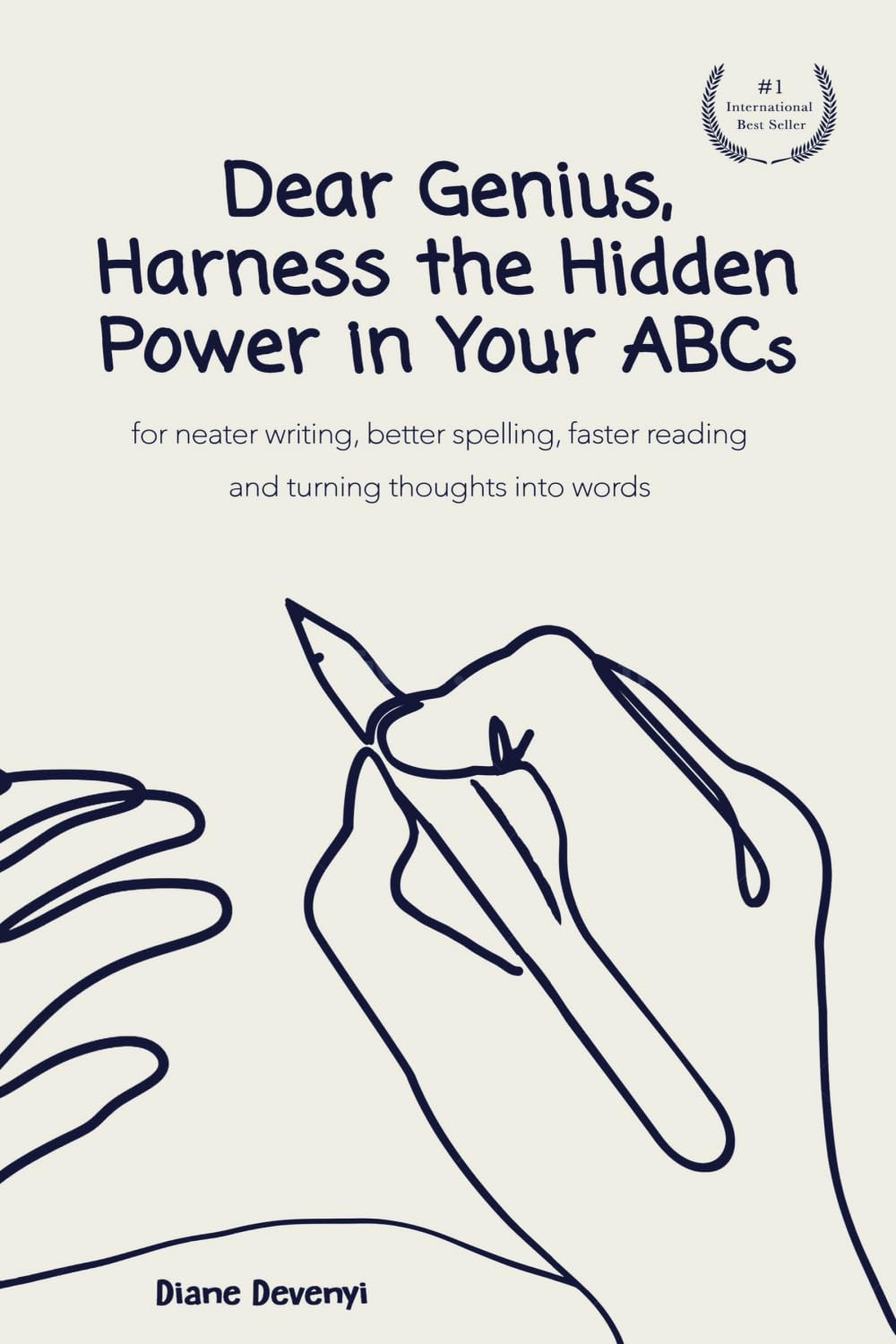 Dear Genius, Harness the Hidden Power in Your ABCs: for neater writing, better spelling, faster reading and turning thoughts into words