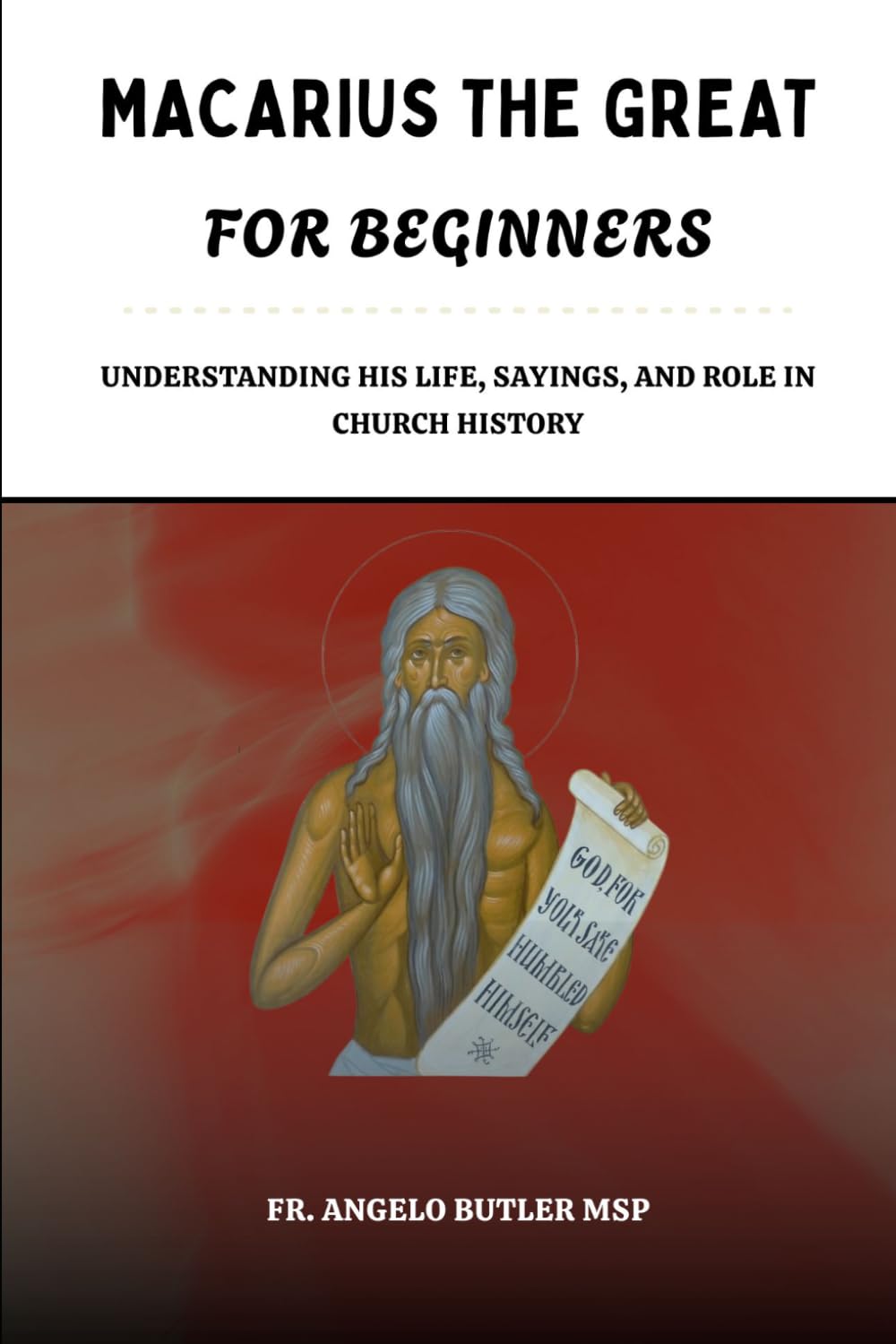 Macarius the Great for Beginners: Understanding His Life, Sayings, and Role in Church History (THE FORGOTTEN FATHERS)