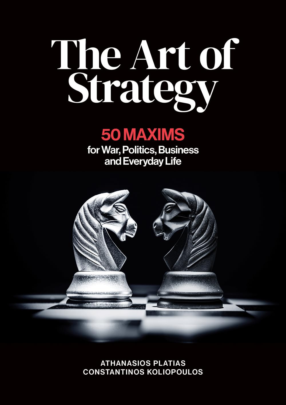 The Art of Strategy: 50 Maxims for War, Politics, Business and Everyday Life