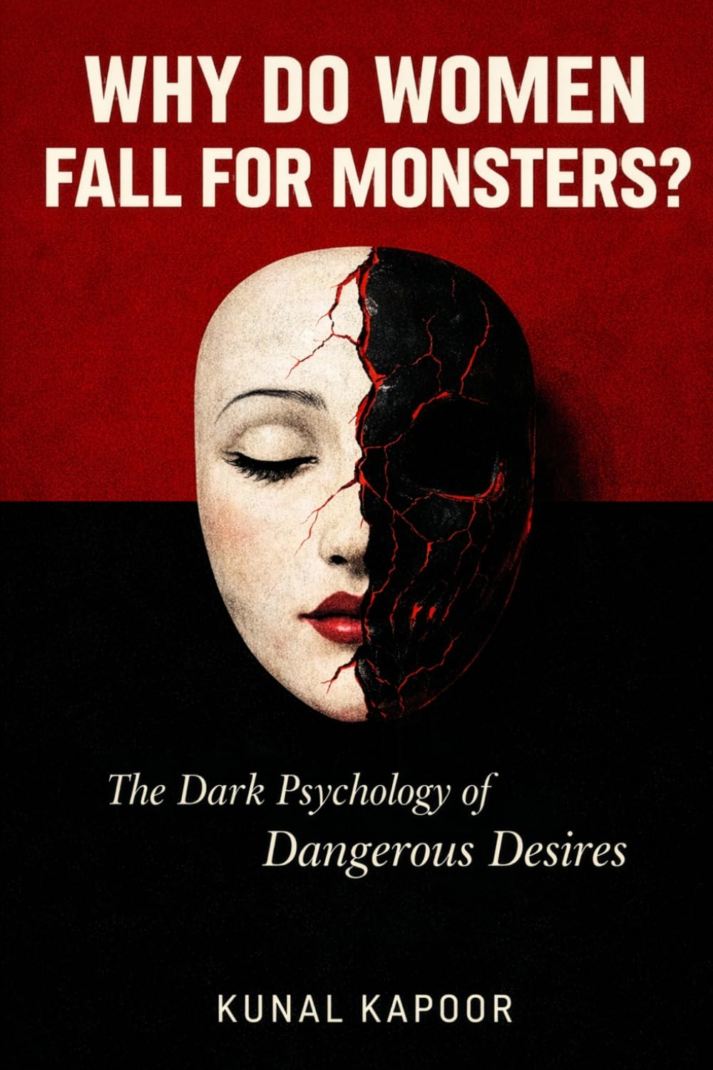 Why Do Women Fall for Monsters?: Understanding the Psychology of Toxic Attraction, Dark Relationships, and the Path to Healing