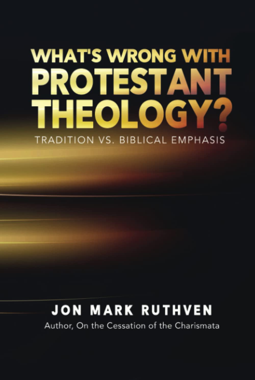 What's Wrong With Protestant Theology: Tradition Vs. Biblical Emphasis ...