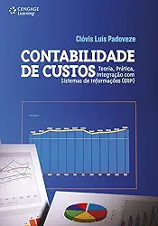 Contabilidade de custos: Teoria, prática, integração com sistema de informações (ERP)