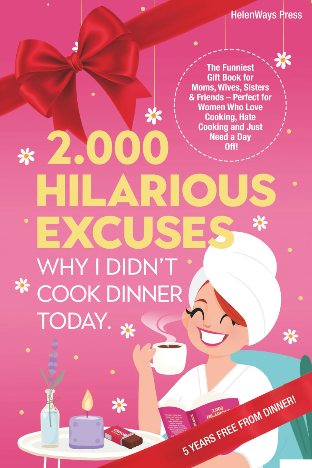 2.000 Hilarious Excuses Why I Didn’t Cook Dinner Today: The Funniest Gift Book for Moms, Wives, Sisters & Friends – Perfect for Women Who Love Cooking, Hate Cooking and Just Need a Day Off