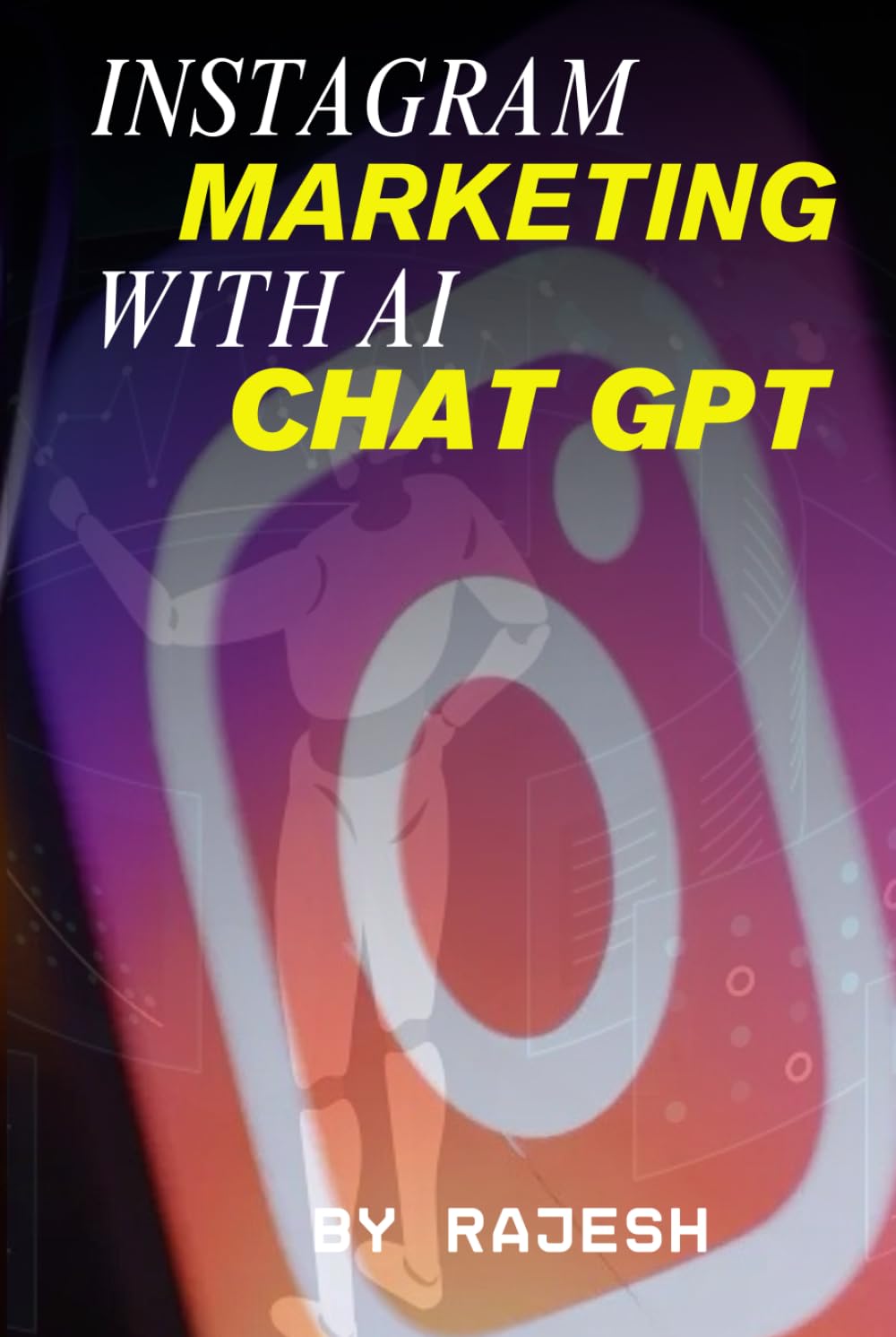 INSTAGRAM MARKETING WITH AI (CHAT GPT): SOCIAL MEDIA MARKETING BY RAJESH (EXPERT WITH AI)