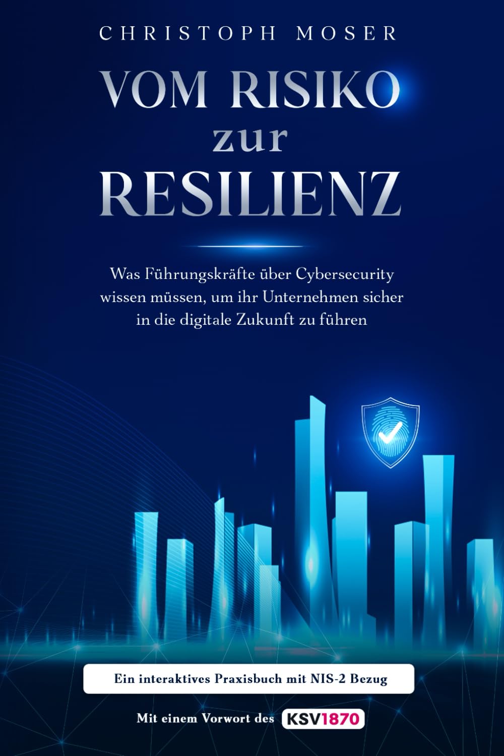 Vom Risiko zur Resilienz: Was Führungskräfte über Cybersecurity wissen müssen, um ihr Unternehmen sicher in die digitale Zukunft zu führen