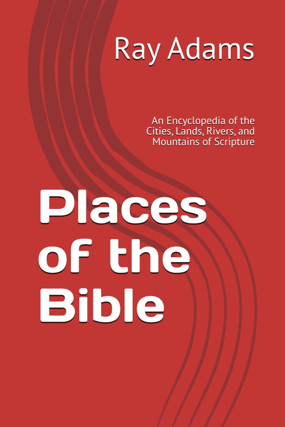 Places of the Bible: An Encyclopedia of the Cities, Lands, Rivers, and Mountains of Scripture