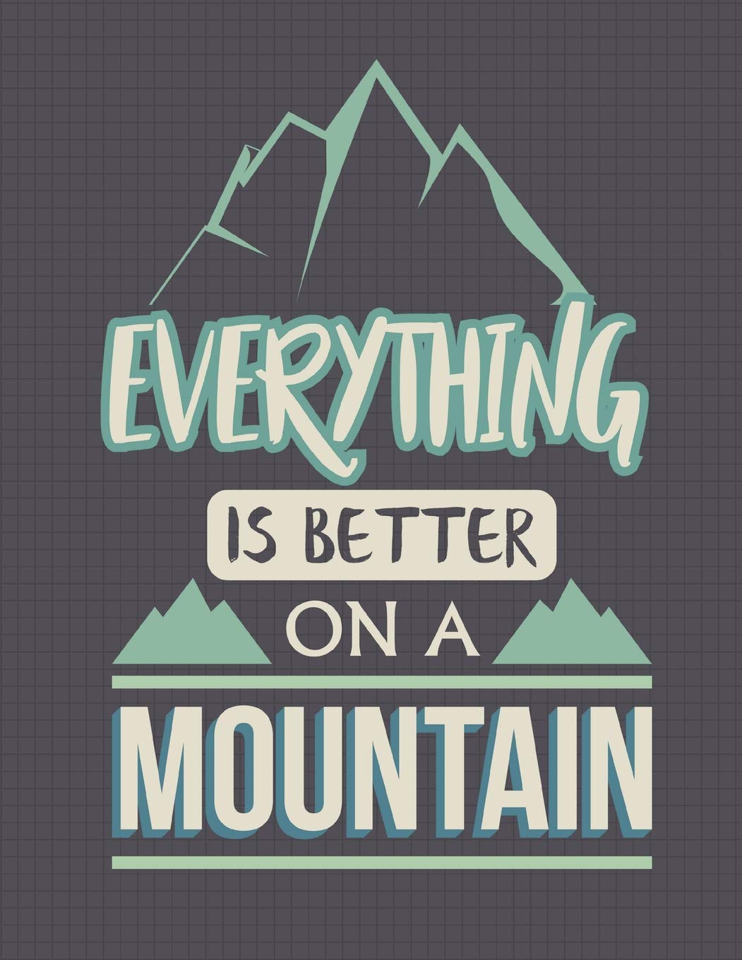 Everything Is Better On A Mountain Notebook - Sketchbook