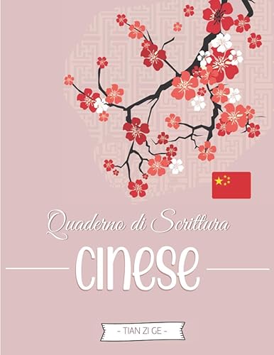Quaderno di Scrittura Cinese: Taccuino di Calligrafia con carta quadrettata (Tian Zi Ge) per imparare a Scrivere i Caratteri Cinesi (e Pinyin) | ... in cinese e gli Appassionati della Cina