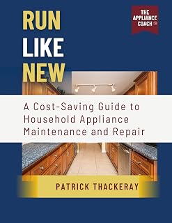 Run Like New: A Cost-Saving Guide to Household Appliance Maintenance and Repair
