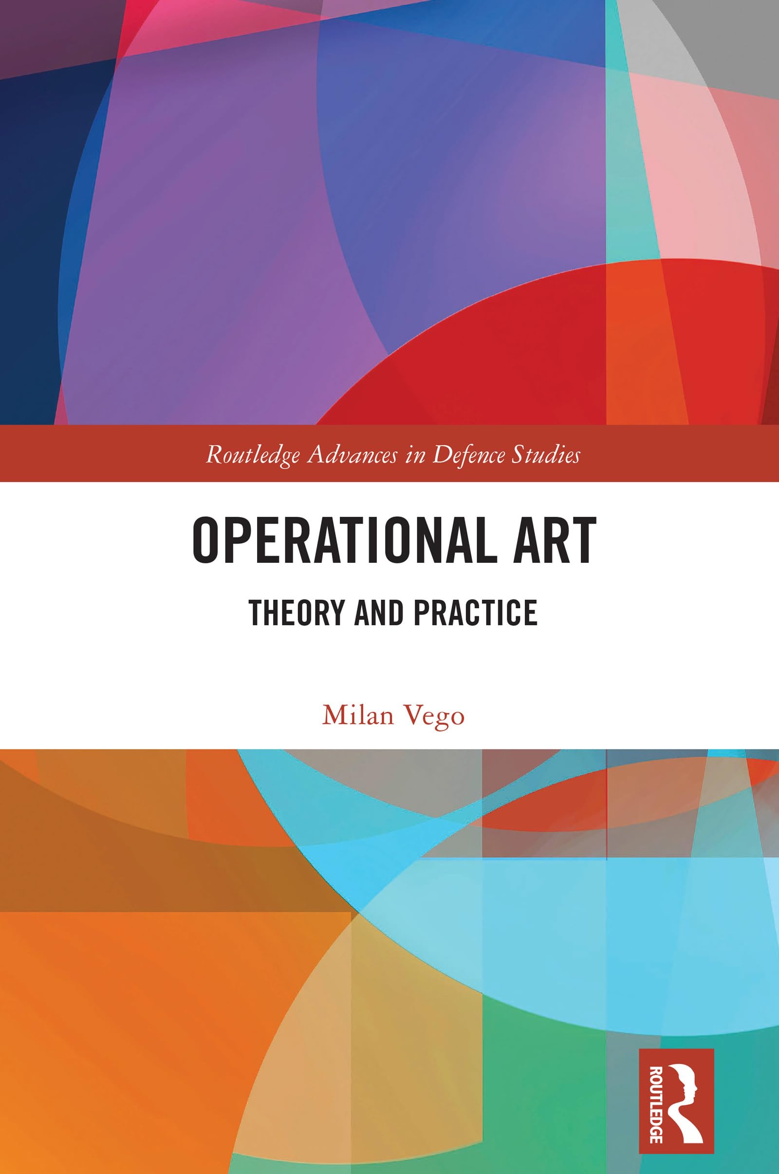 Operational Art: Theory and Practice (Routledge Advances in Defence Studies)