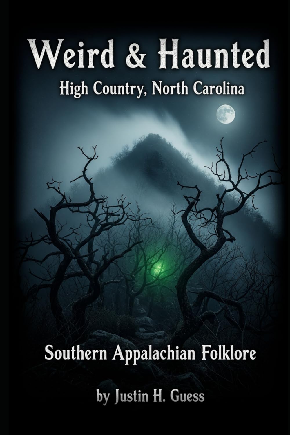 Weird & Haunted High Country North Carolina: Southern Appalachian Folklore: 2 (Haunted Southern Appalachian Mountains)