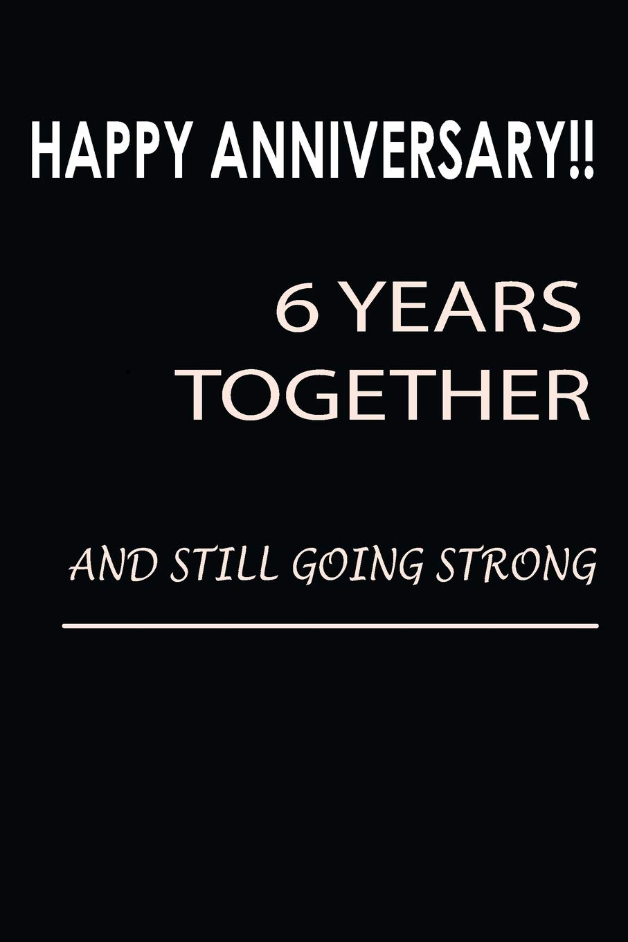 Happy Anniversary!! 6 Years Together And Still Going Strong: Being Together Is So Awesome. It Is Even Loveliest When The Union Is Unending | Blank Line Journal