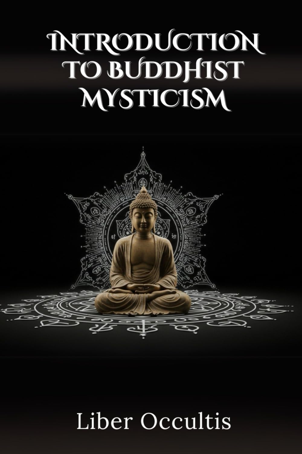 Introduction to Buddhist Mysticism (Occult Textbooks)