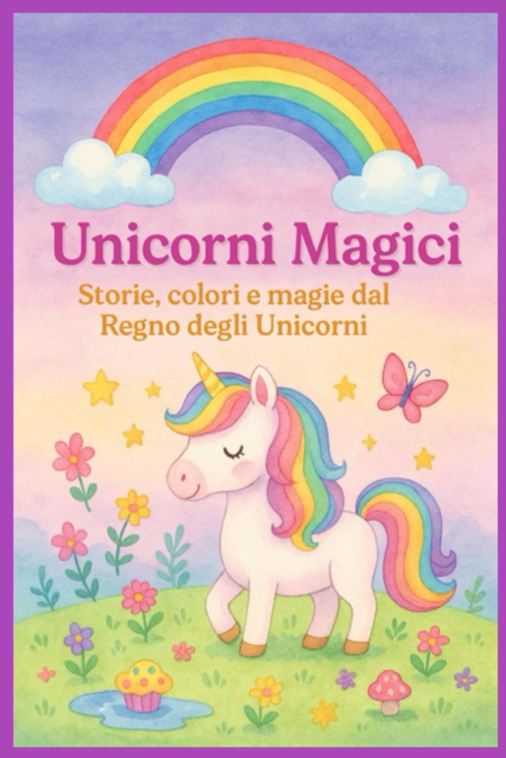 Il Magico Mondo Degli Unicorni: Avventure magiche da leggere, colorare e sognare