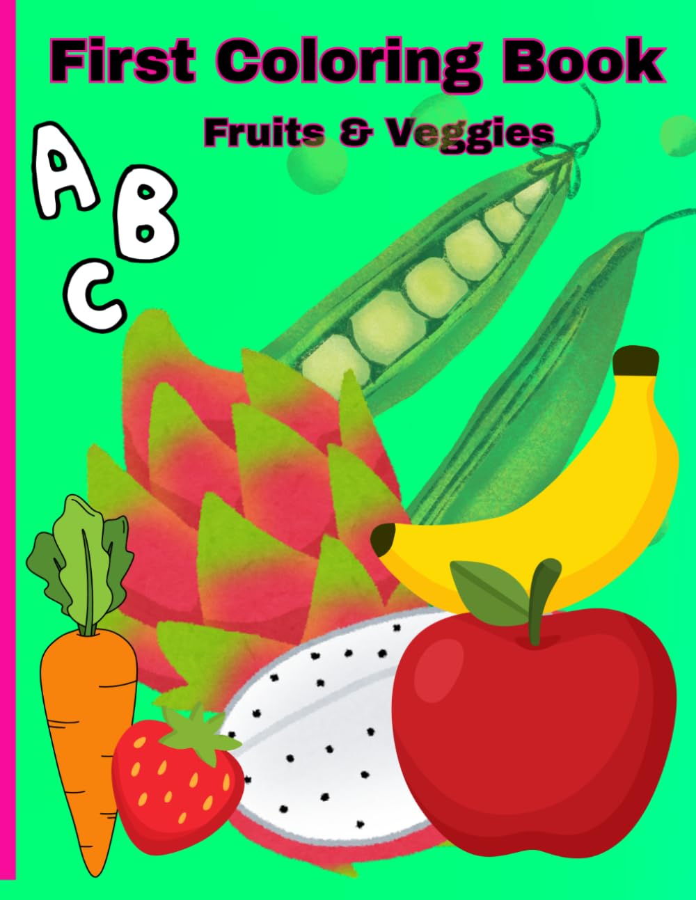 First Coloring Book Fruits & Veggies ABC's: Educational Coloring Pages with Fruits & Vegetables for Preschool Children to Assist with Grasping